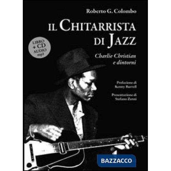 Chitarrista di jazz. Charlie Christian e dintorni. Con CD Audio (Il)