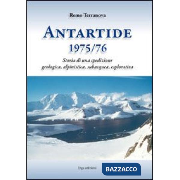 Antartide (1975-1976). Storia di una spedizione geologica, alpinistica, subacquea, esplorativa