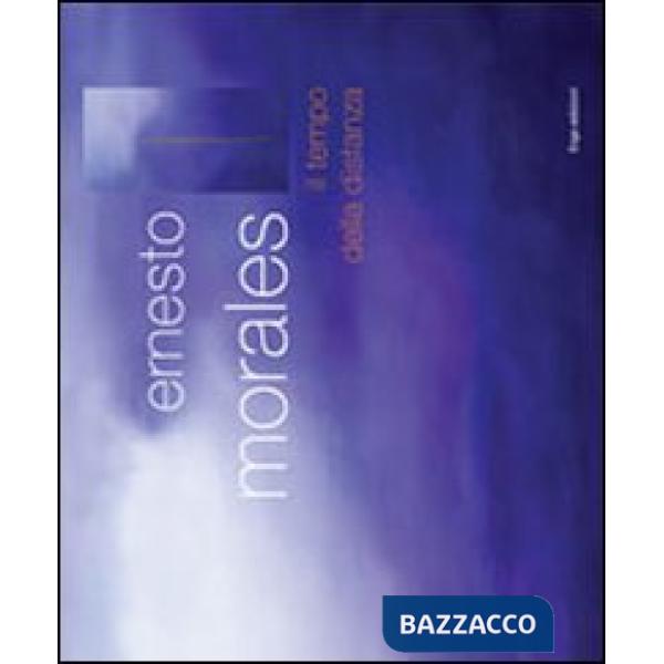 Ernesto Morales. Il tempo della distanza. Ediz. illustrata