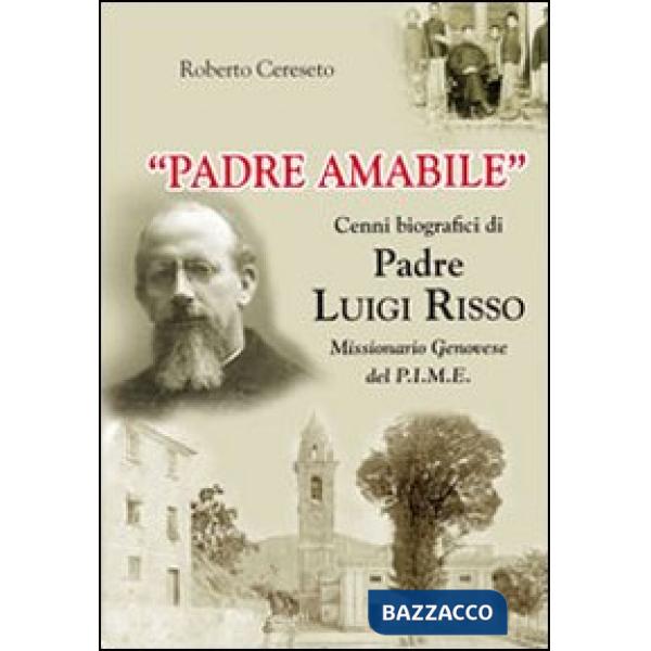 «Padre Amabile». Cenni biografici di Padre Luigi Risso. Missionario genovese del P.I.M.E.
