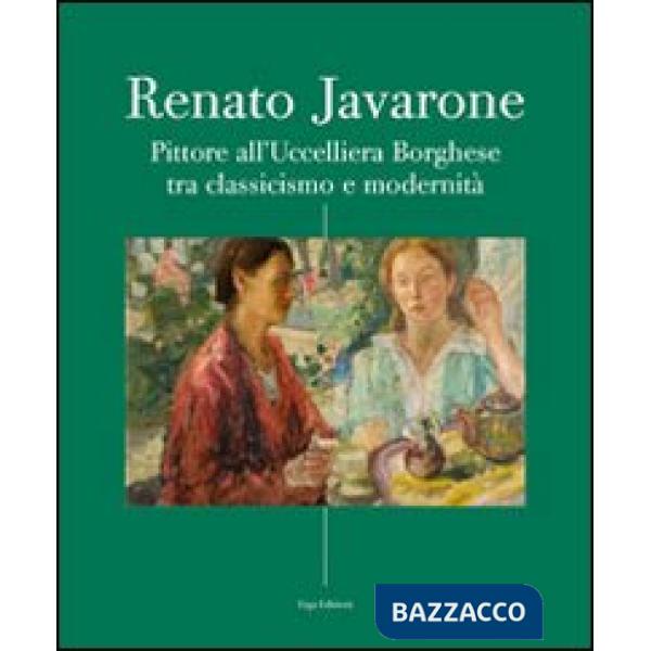 Renato Javarone. Pittore all'Uccelliera Borghese tra classicismo e modernità. Ediz. illustrata