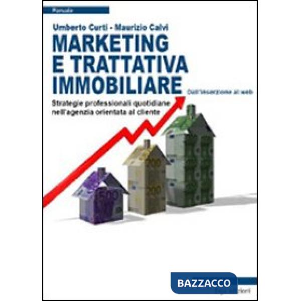 Marketing e trattativa immobiliare. Strategie professionali quotidiane nell'agenzia orientata al cliente