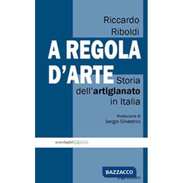 A regola d'arte. Storia dell'artigianato in Italia