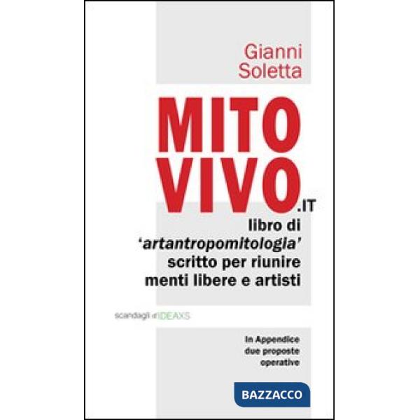 Mito vivo. Libro di artantropomitologia scritto per riunire menti libere e artisti