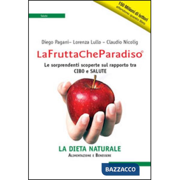 Frutta che paradiso. Le sorprendenti scoperte sul rapporto tra cibo e salute. La dieta naturale (La)