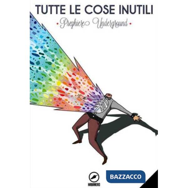 Tutte le cose inutili. Preghiere underground. Con CD-Audio