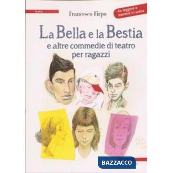 Bella e la bestia e altre commedie di teatro per ragazzi (La)