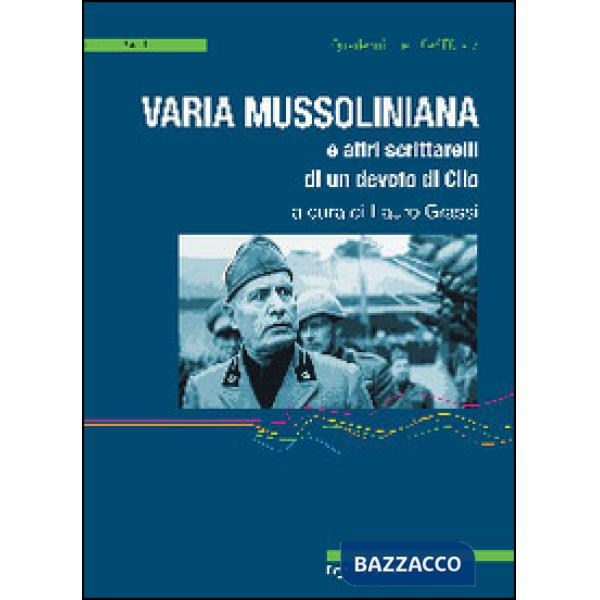 Varia mussoliniana e altri scrittarelli di un devoto di Clio