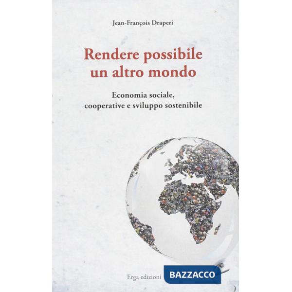 Rendere possibile un altro mondo. Economia sociale, cooperative e sviluppo sostenibile