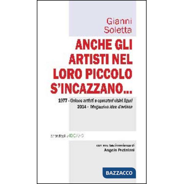 Anche gli artisti nel loro piccolo s'incazzano... 1977. Unione artisti e operatori visivi liguri 2014. Magazzino idee d'artista