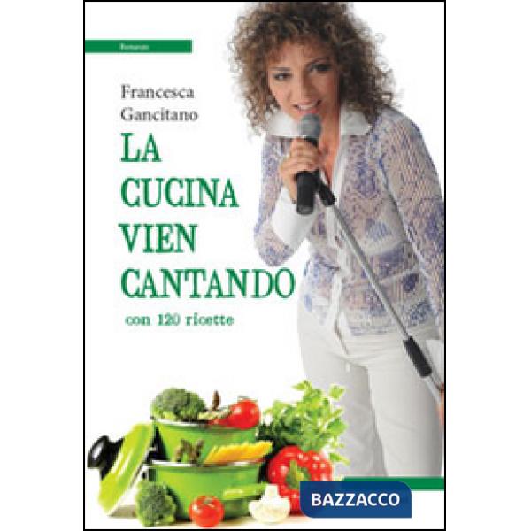 Cucina vien cantando. Con 120 ricette (La)