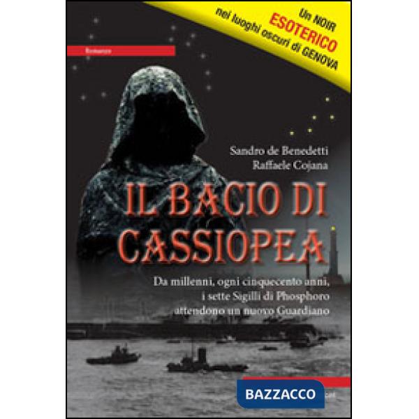 Bacio di Cassiopea. Da millenni, ogni cinquecento anni, i sette Sigilli di Phosphoro attendono un nuovo guardiano (Il)