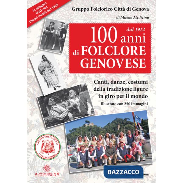 100 anni di folclore genovese. Canti, danze, costumi della tradizione ligure in giro per il mondo. Con CD Audio