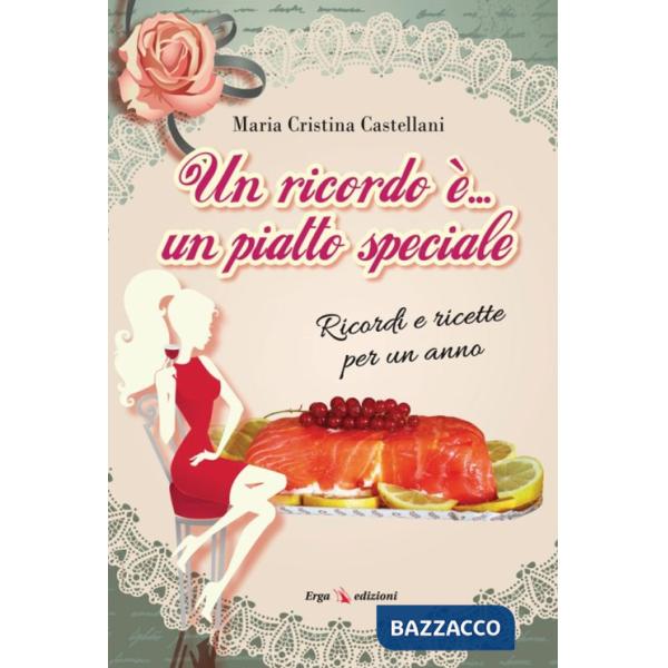 Ricordo è... un piatto speciale. Ricordi e ricette per un anno (Un)