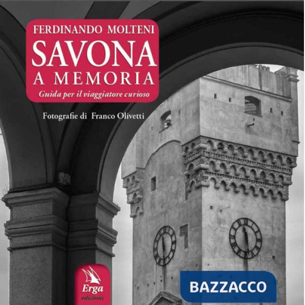 Savona a memoria. Guida per il viaggiatore curioso