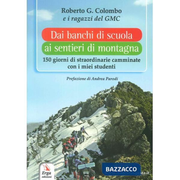 Dai banchi di scuola ai sentieri di montagna. 150 giorni di straordinarie camminate con i miei studenti