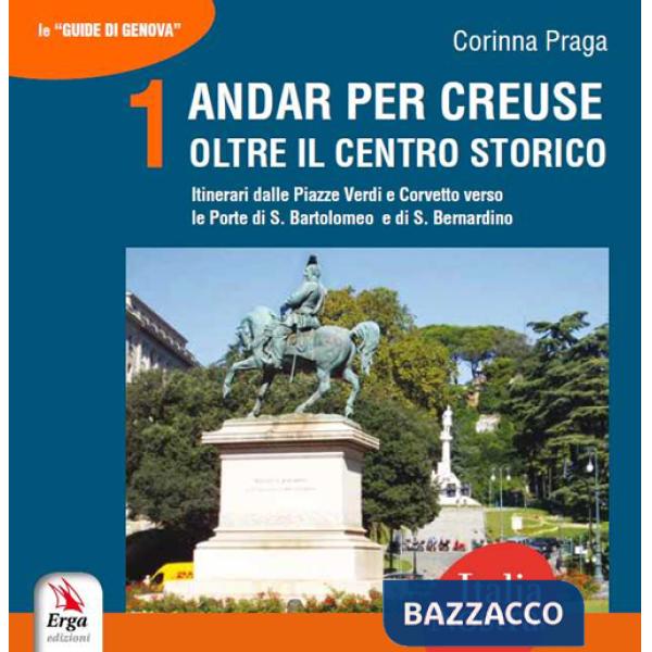 Andar per creuse. Oltre il centro storico. Vol. 1: Itinerari dalle Piazze Verdi e Corvetto verso le Porte di S. Bartolomeo e di 