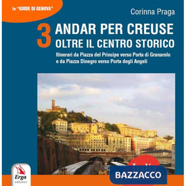 Andar per creuse. Oltre il centro storico. Vol. 3: Itinerari da Piazza del Principe alla Porta di Granarolo e da Piazza Dinegro 