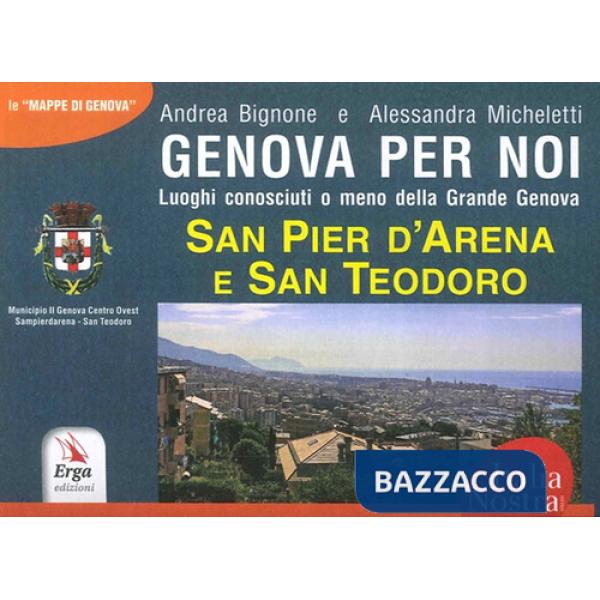 Genova per noi. Luoghi conosciuti o meno della Grande Genova. San Pier d'Arena e San Teodoro