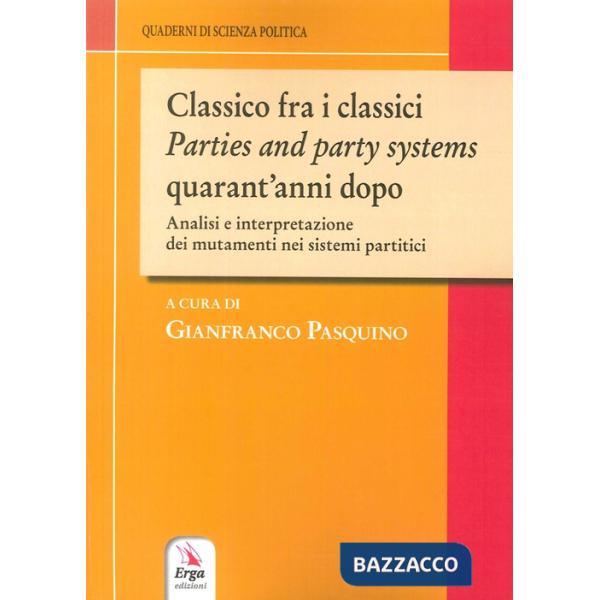 Classico fra i classici. Parties and party systems quarant'anni dopo. Analisi e interpretazione dei mutamenti nei sistemi partit