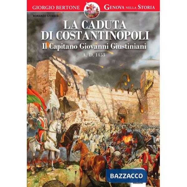 Caduta di Costantinopoli. Il Capitano Giovanni Giustiniani A.D. 1453 (La)