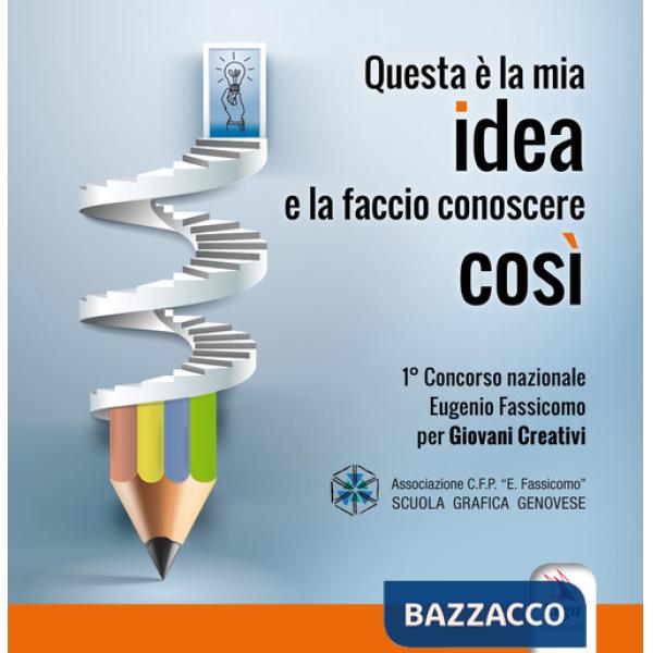 Questa è la mia idea e la faccio conoscere così. Concorso nazionale Eugenio Fassicomo per giovani creativi
