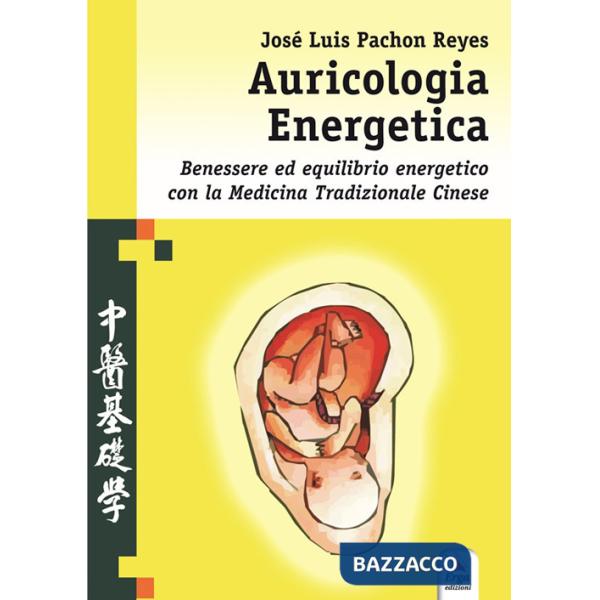 Auricologia energetica. Guida alla localizzazione, valutazione e trattamento secondo l'auricoloterapia cinese