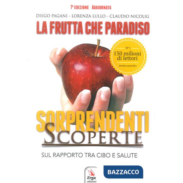 Frutta che paradiso. Le sorprendenti scoperte sul rapporto tra cibo e salute. La dieta naturale (La)