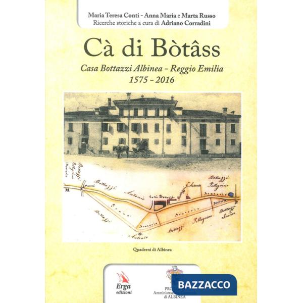 Cà di Bòtâss. Casa Bottazzi Albinea - Reggio Emilia 1575-2016)