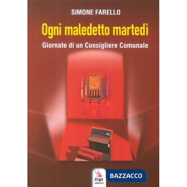 Ogni maledetto martedì. Giornate di un consigliere comunale