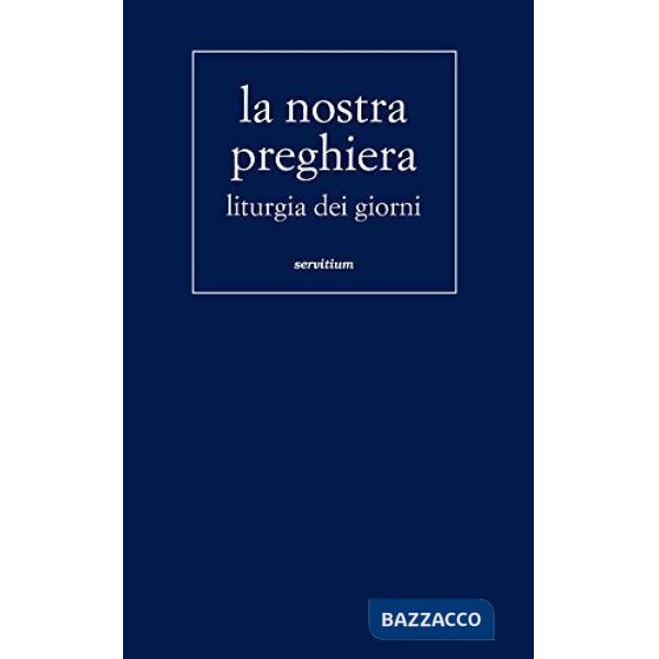 Nostra preghiera. Liturgia dei giorni (La)