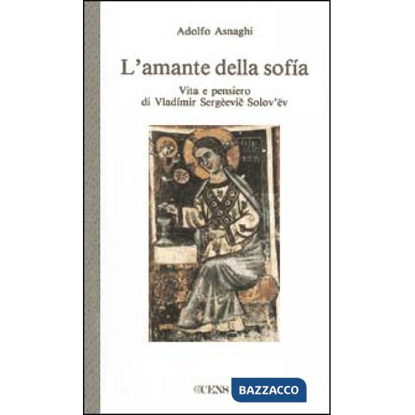Amante della sofia. Vita e pensiero di Vladimir Sergeevic Solov'ev (L')
