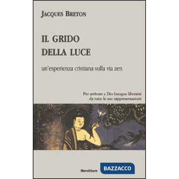 Grido della luce. Un'esperienza cristiana sulla via zen (Il)