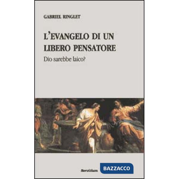 Evangelo di un libero pensatore. Dio sarebbe laico? (L')