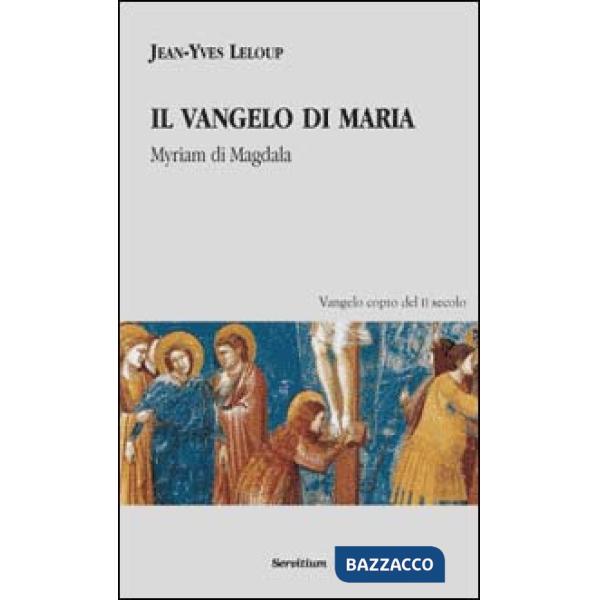 Vangelo di Maria. Myriam di Magdala. Vangelo copto del II secolo (Il)