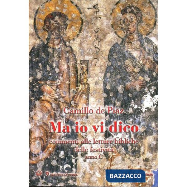Ma io vi dico. Commenti alle letture bibliche delle festività. Anno C