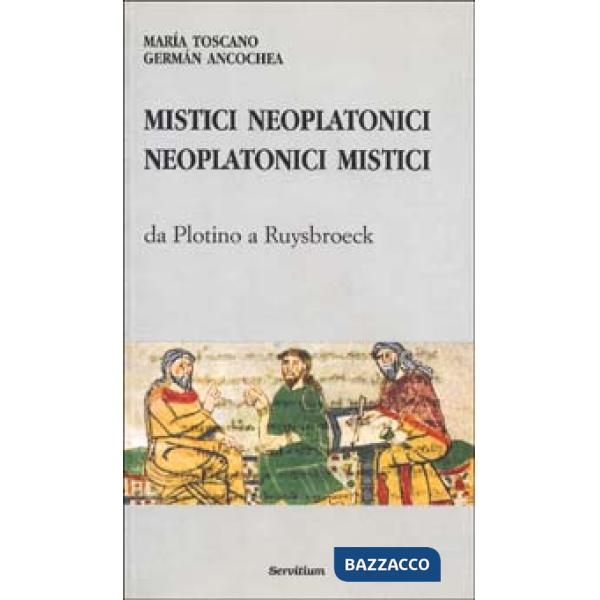 Mistici neoplatonici neoplatonici mistici. Da Plotino a Ruysbroeck