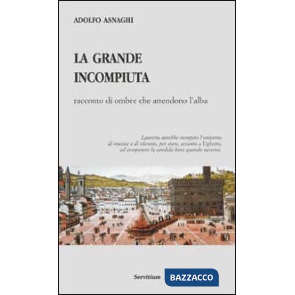 Grande incompiuta. Racconto di ombre che attendono l'alba (La)