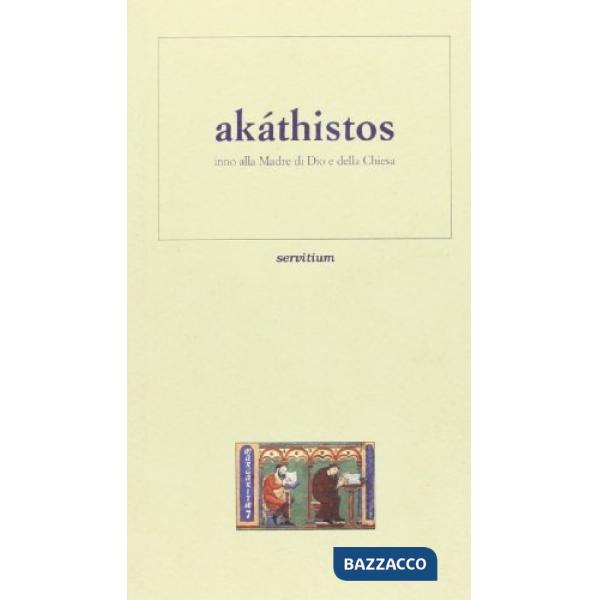 Akáthistos. Inno alla madre di Dio e della Chiesa. Testo greco a fronte