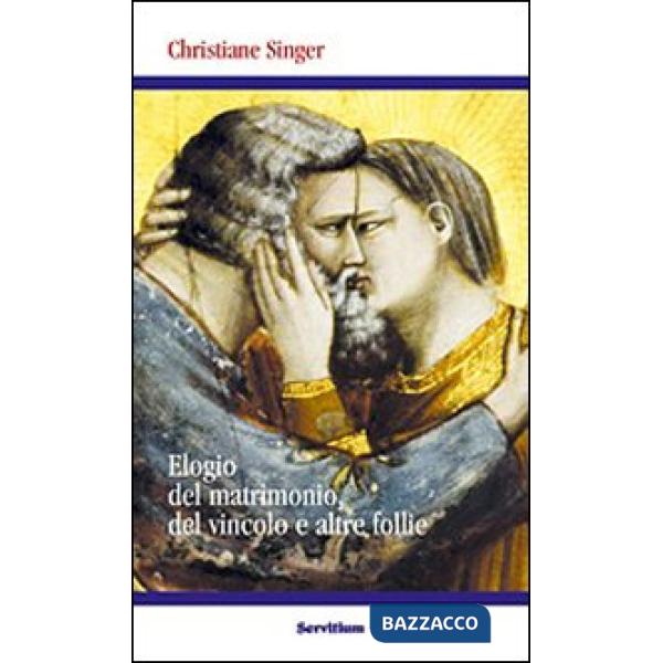 Elogio del matrimonio, del vincolo e altre follie