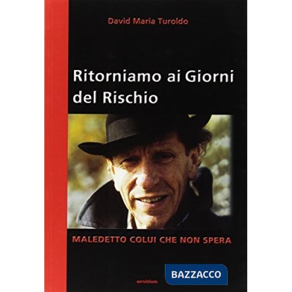 Ritorniamo ai giorni del rischio. Maledetto colui che non spera