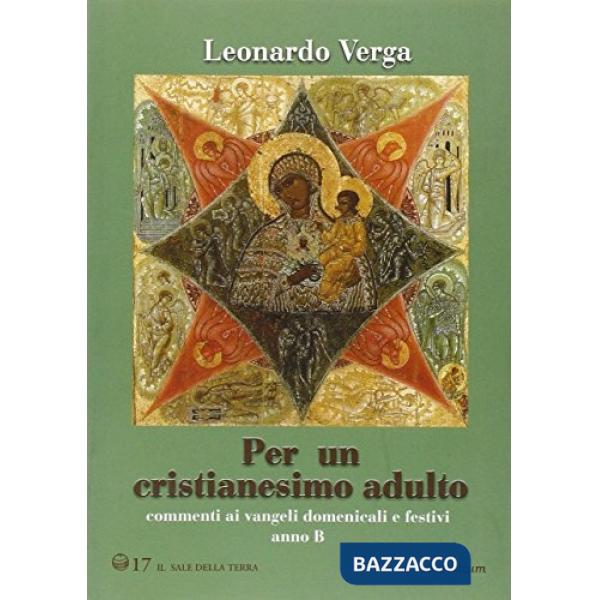 Per un cristianesimo adulto. Commento ai vangeli domenicali e festivi. Anno B