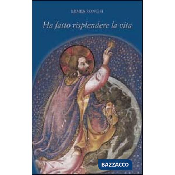 Ha fatto risplendere la vita