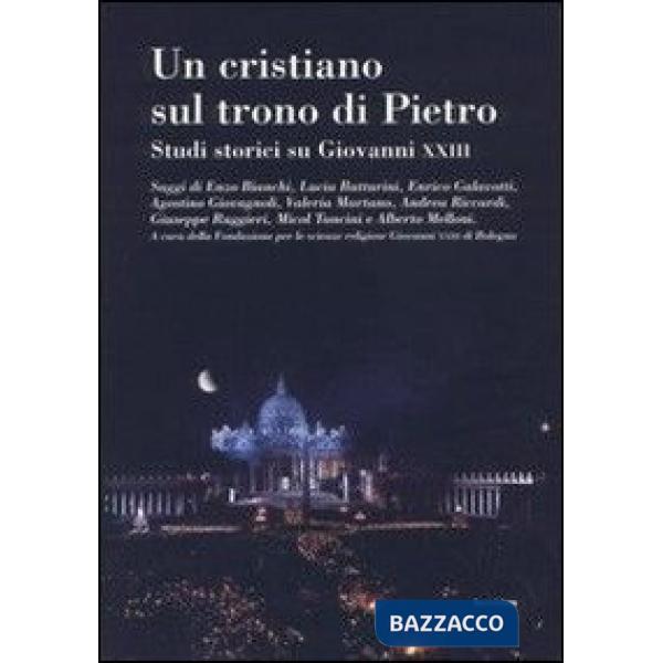 Cristiano sul trono di Pietro. Studi storici su Giovanni XXIII (Un)