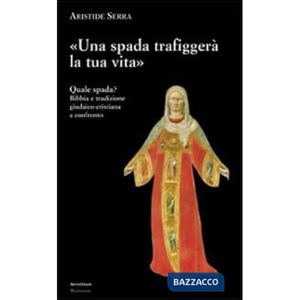 Spada trafiggerà la tua vita. Quale spada? Bibbia e tradizione giudaico-cristian
