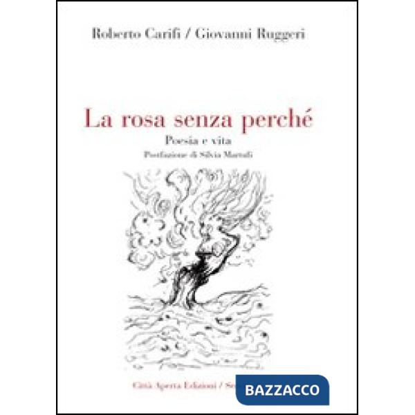 Rosa senza perché. Poesia e vita (La)