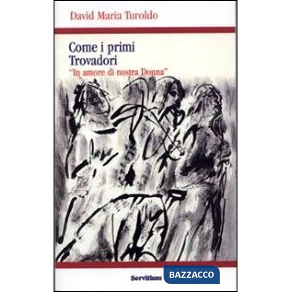 Come i primi trovadori. «In amore di nostra donna»