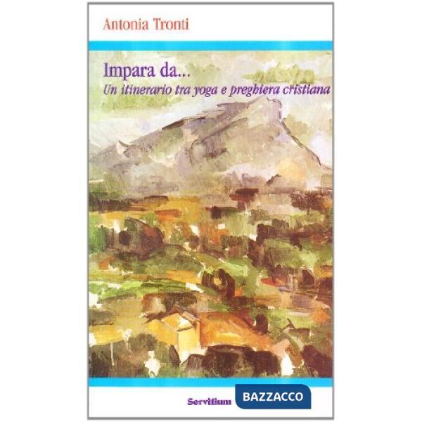 Impara da... Un itinerario tra yoga e preghiera cristiana