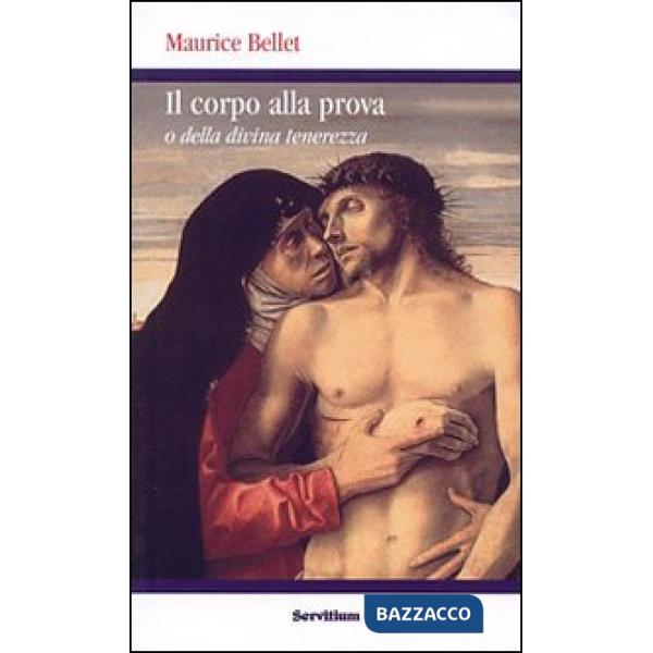 Corpo alla prova. O della divina tenerezza (Il)