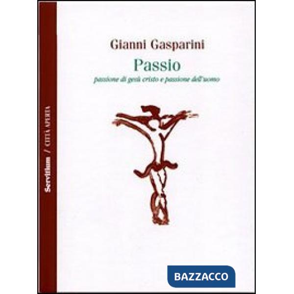 Passio. Passione di Gesù Cristo e passione dell'uomo